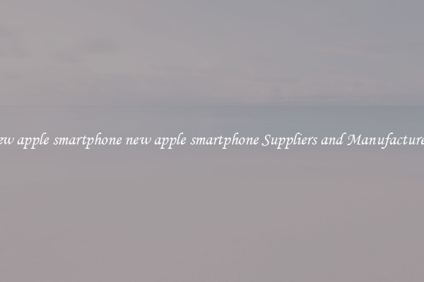 new apple smartphone new apple smartphone Suppliers and Manufacturers