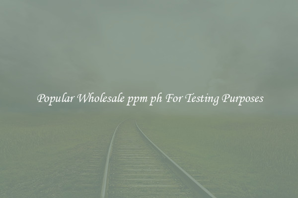 Popular Wholesale ppm ph For Testing Purposes