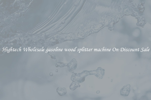Hightech Wholesale gasoline wood splitter machine On Discount Sale