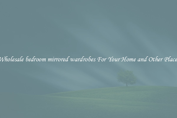 Wholesale bedroom mirrored wardrobes For Your Home and Other Places