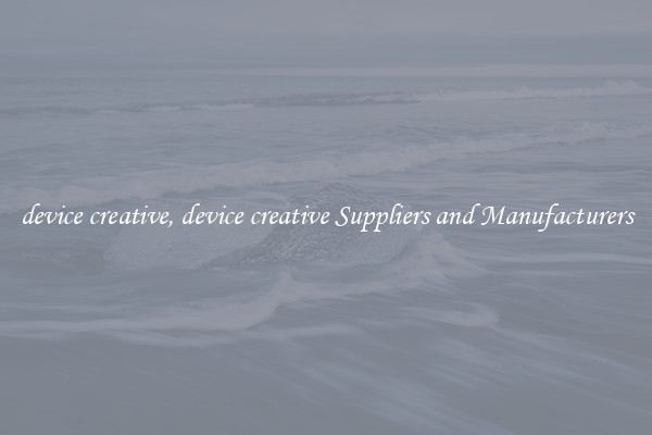 device creative, device creative Suppliers and Manufacturers