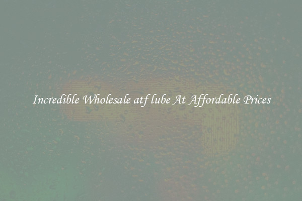 Incredible Wholesale atf lube At Affordable Prices