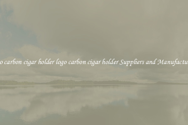 logo carbon cigar holder logo carbon cigar holder Suppliers and Manufacturers
