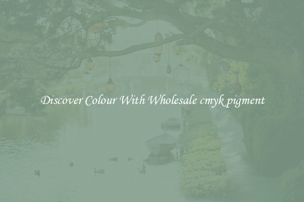 Discover Colour With Wholesale cmyk pigment