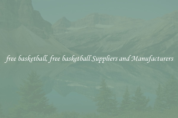 free basketball, free basketball Suppliers and Manufacturers