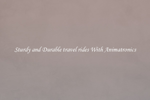 Sturdy and Durable travel rides With Animatronics