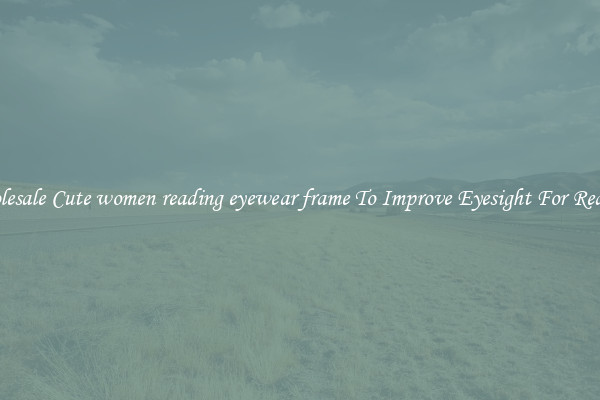 Wholesale Cute women reading eyewear frame To Improve Eyesight For Reading