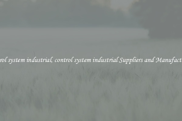 control system industrial, control system industrial Suppliers and Manufacturers