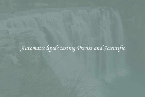 Automatic lipids testing Precise and Scientific