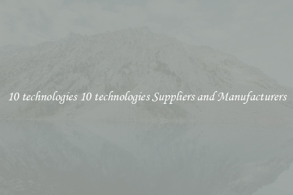 10 technologies 10 technologies Suppliers and Manufacturers
