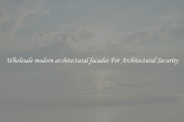 Wholesale modern architectural facades For Architectural Security