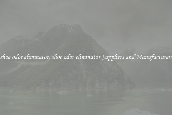 shoe odor eliminator, shoe odor eliminator Suppliers and Manufacturers