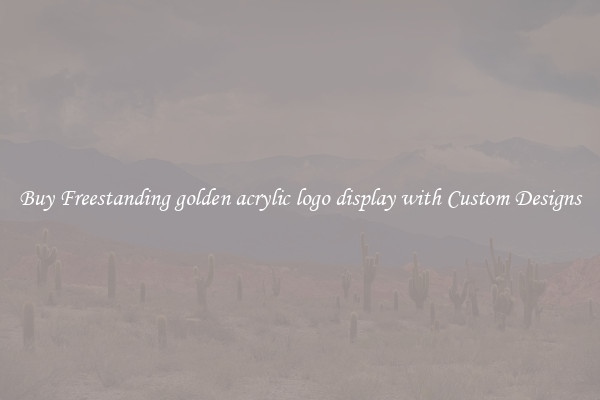 Buy Freestanding golden acrylic logo display with Custom Designs