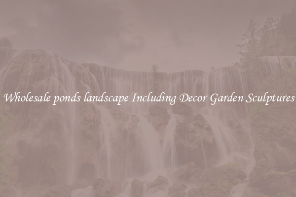 Wholesale ponds landscape Including Decor Garden Sculptures