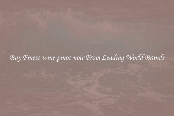 Buy Finest wine pinot noir From Leading World Brands