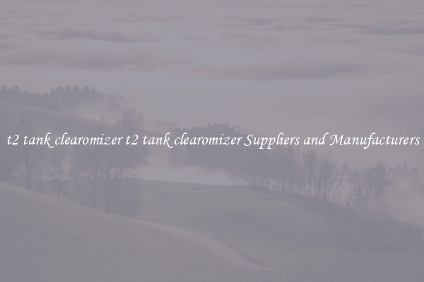 t2 tank clearomizer t2 tank clearomizer Suppliers and Manufacturers