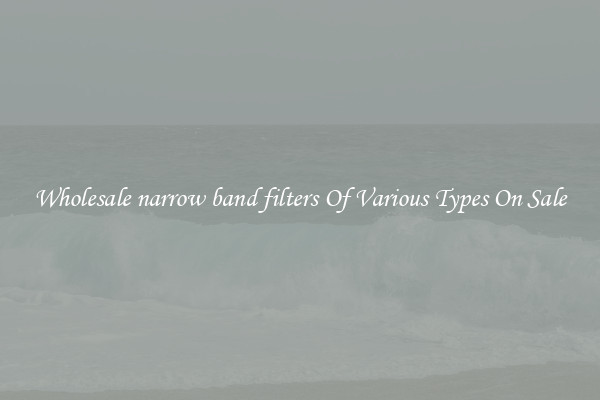 Wholesale narrow band filters Of Various Types On Sale
