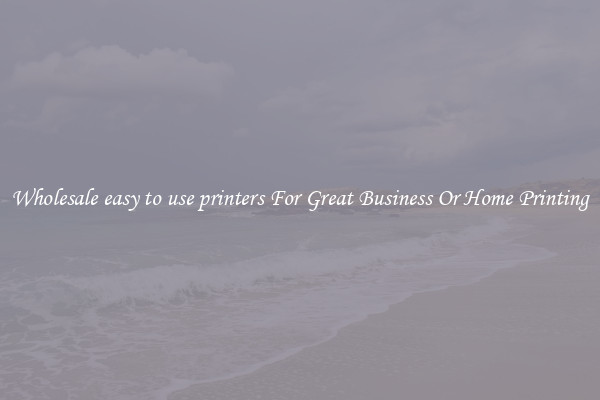 Wholesale easy to use printers For Great Business Or Home Printing