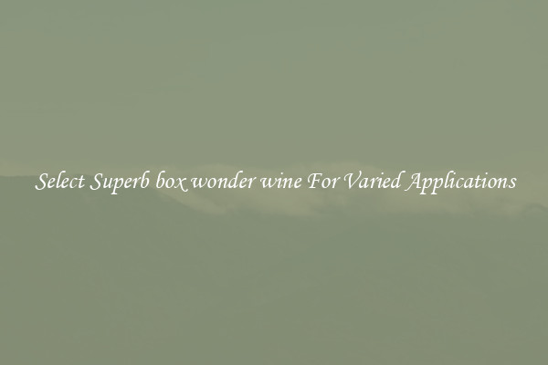 Select Superb box wonder wine For Varied Applications