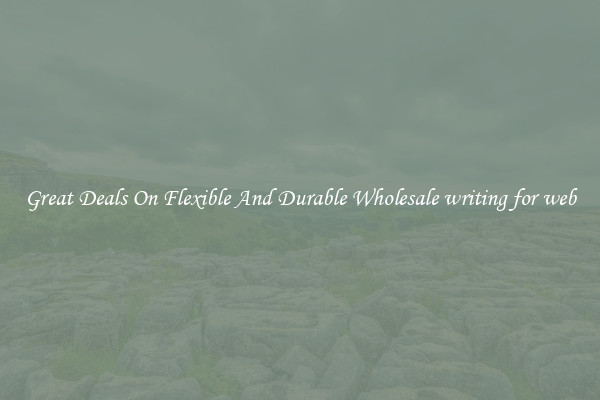Great Deals On Flexible And Durable Wholesale writing for web