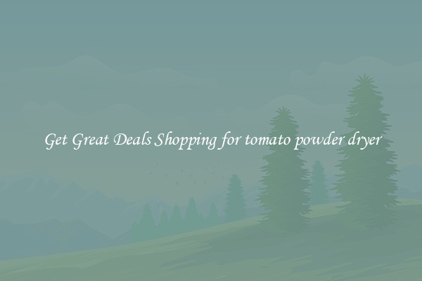 Get Great Deals Shopping for tomato powder dryer