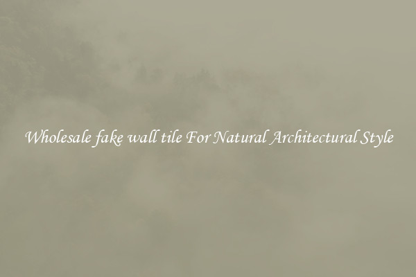 Wholesale fake wall tile For Natural Architectural Style