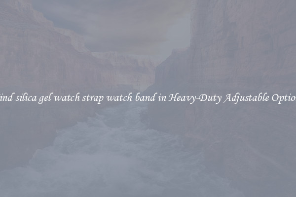 Find silica gel watch strap watch band in Heavy-Duty Adjustable Options