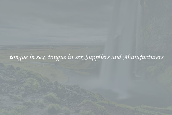 tongue in sex, tongue in sex Suppliers and Manufacturers