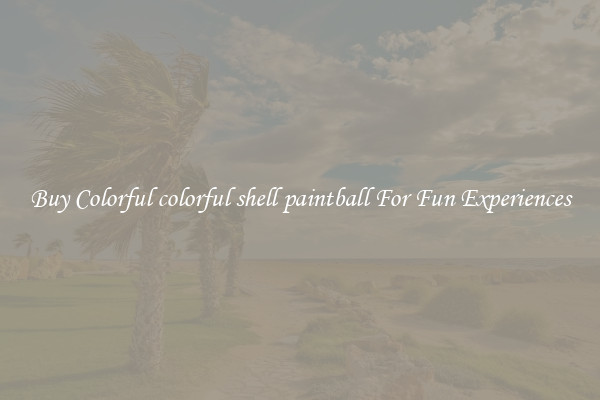 Buy Colorful colorful shell paintball For Fun Experiences