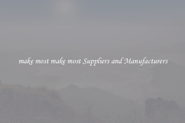 make most make most Suppliers and Manufacturers