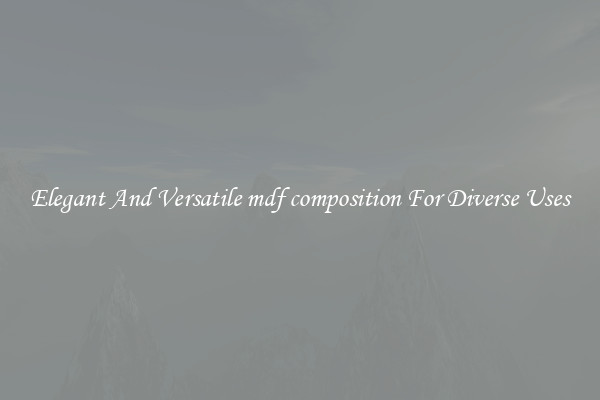 Elegant And Versatile mdf composition For Diverse Uses