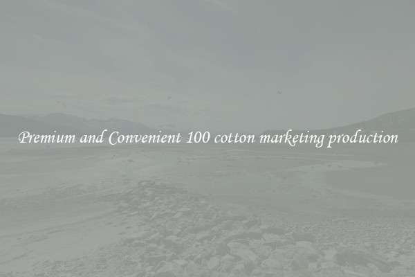 Premium and Convenient 100 cotton marketing production