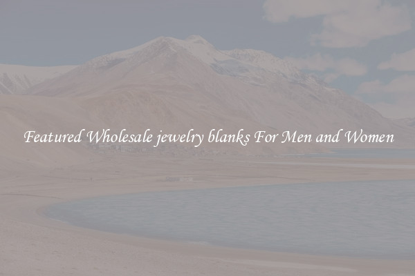 Featured Wholesale jewelry blanks For Men and Women