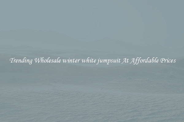Trending Wholesale winter white jumpsuit At Affordable Prices