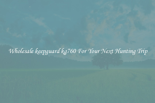 Wholesale keepguard kg760 For Your Next Hunting Trip