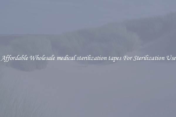 Affordable Wholesale medical sterilization tapes For Sterilization Use