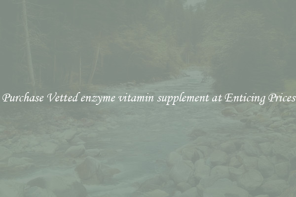 Purchase Vetted enzyme vitamin supplement at Enticing Prices