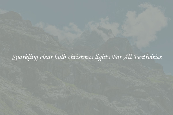 Sparkling clear bulb christmas lights For All Festivities