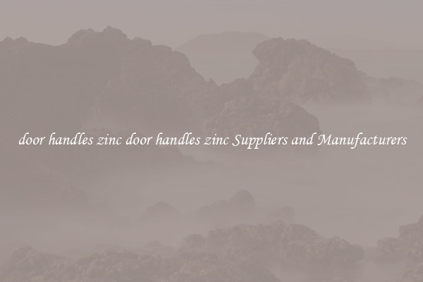 door handles zinc door handles zinc Suppliers and Manufacturers