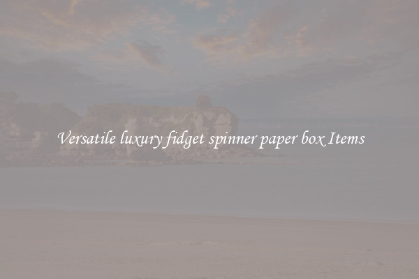 Versatile luxury fidget spinner paper box Items