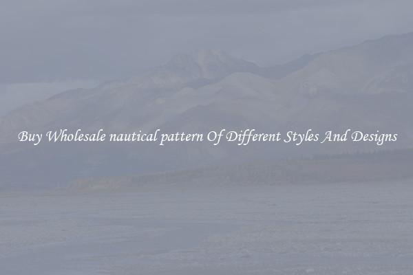 Buy Wholesale nautical pattern Of Different Styles And Designs